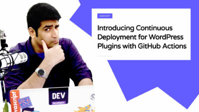 Introducing Continuous Deployment for WordPress Plugins with GitHub Actions
